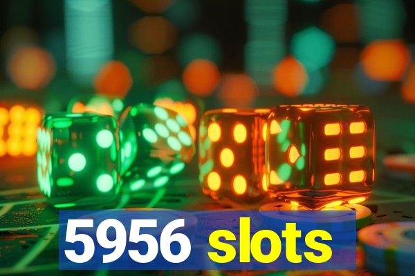 5956 slots